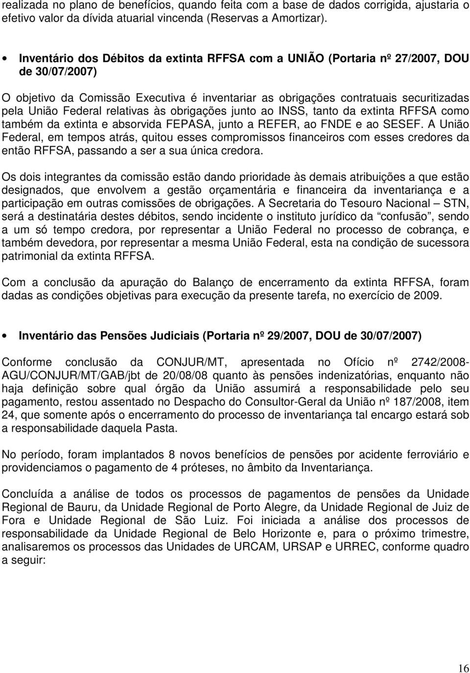 relativas às obrigações junto ao INSS, tanto da extinta RFFSA como também da extinta e absorvida FEPASA, junto a REFER, ao FNDE e ao SESEF.