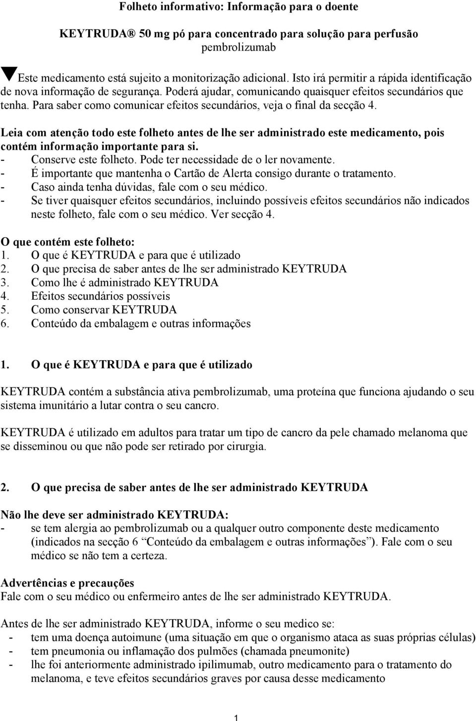 Para saber como comunicar efeitos secundários, veja o final da secção 4. Leia com atenção todo este folheto antes de lhe ser administrado este medicamento, pois contém informação importante para si.