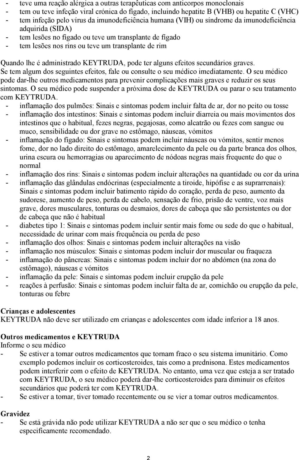 administrado KEYTRUDA, pode ter alguns efeitos secundários graves. Se tem algum dos seguintes efeitos, fale ou consulte o seu médico imediatamente.