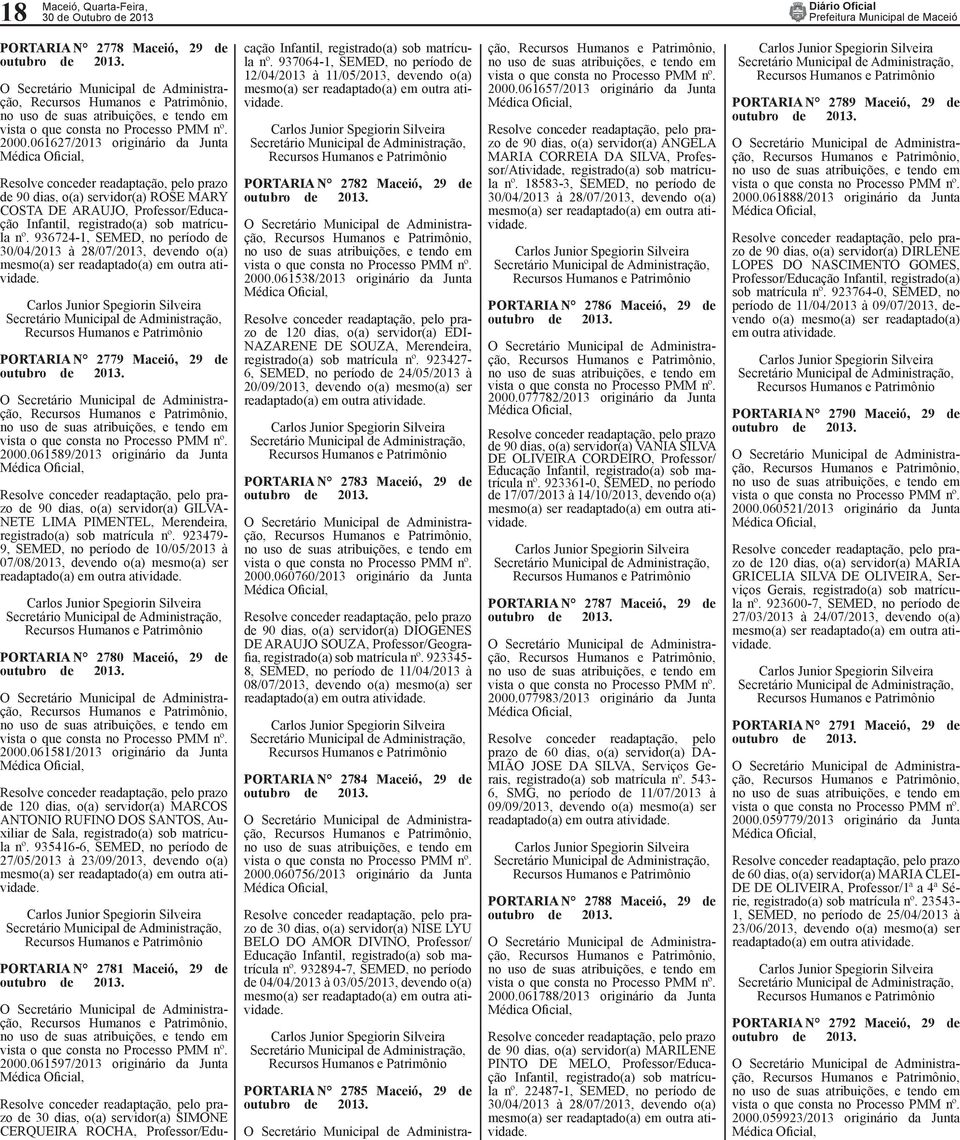 936724-1, SEMED, no período de 30/04/2013 à 28/07/2013, devendo o(a) mesmo(a) ser readaptado(a) em outra atividade. ORTARIA N 2779 Maceió, 29 de utubro de 2013.