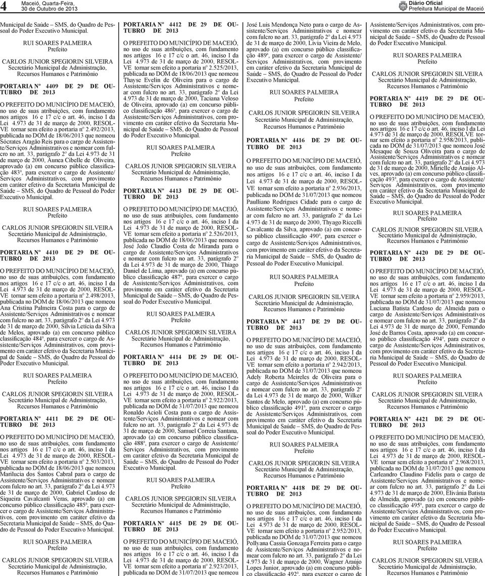 492/2013, ublicada no DOM de 18/06/2013 que nomeou ócrates Aragão Reis para o cargo de Assistene/Serviços Administrativos e nomear com fulro no art. 33, parágrafo 2º da Lei 4.
