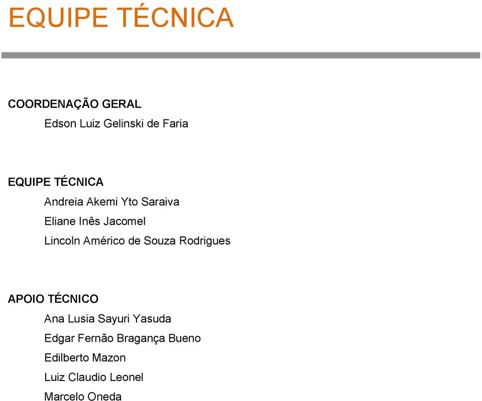 Américo de Souza Rodrigues APOIO TÉCNICO Ana Lusia Sayuri Yasuda