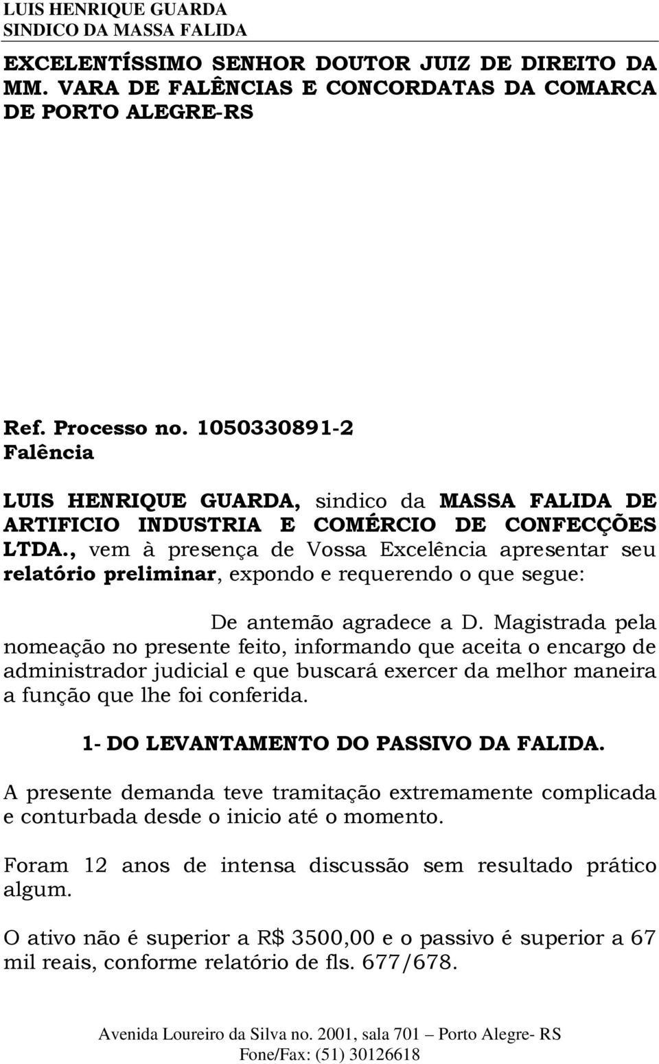 , vem à presença de Vossa Excelência apresentar seu relatório preliminar, expondo e requerendo o que segue: De antemão agradece a D.