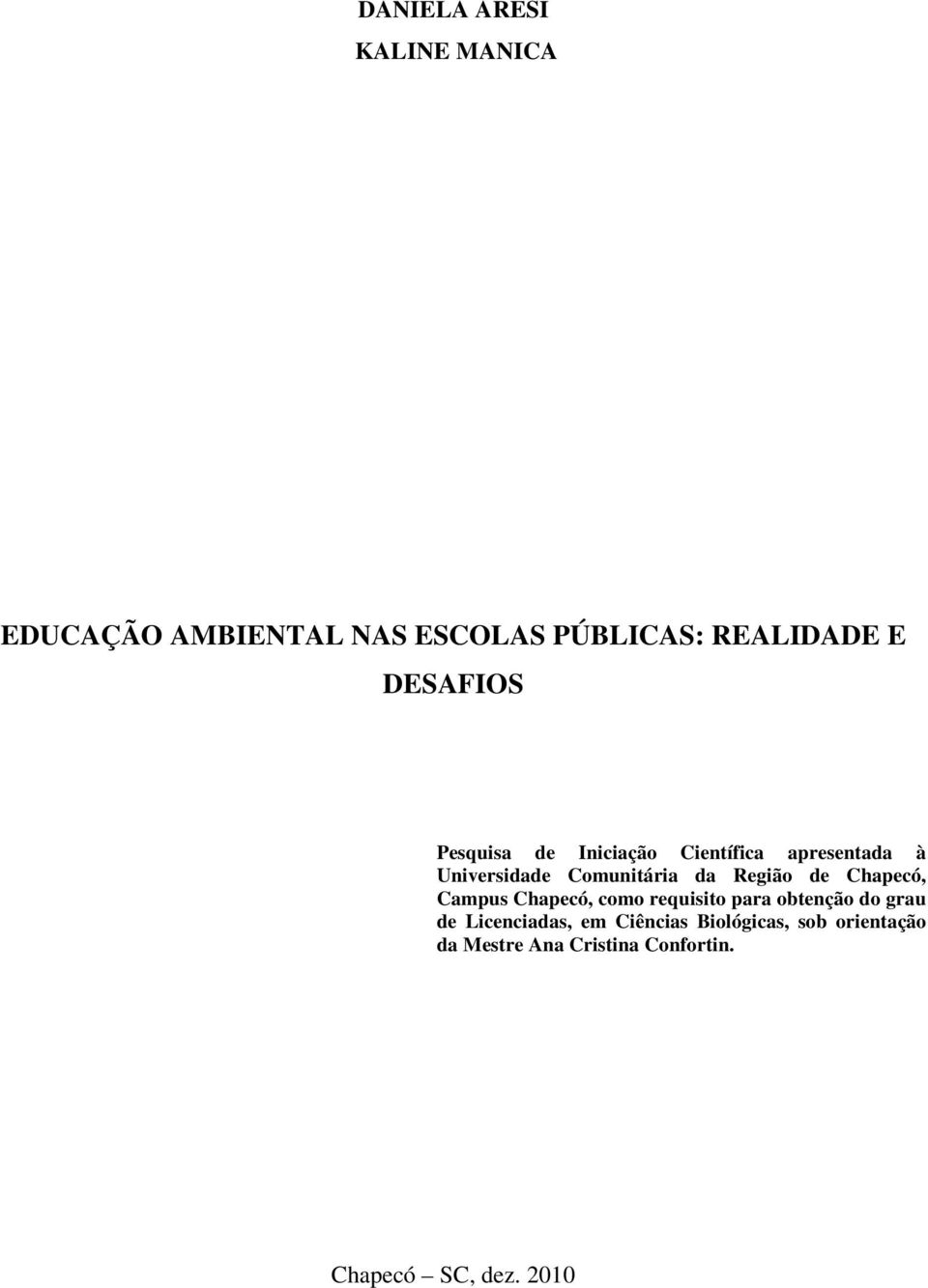 Região de Chapecó, Campus Chapecó, como requisito para obtenção do grau de Licenciadas,