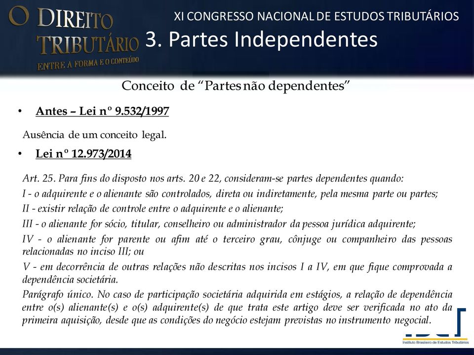 adquirente e o alienante; III - o alienante for sócio, titular, conselheiro ou administrador da pessoa jurídica adquirente; IV - o alienante for parente ou afim até o terceiro grau, cônjuge ou