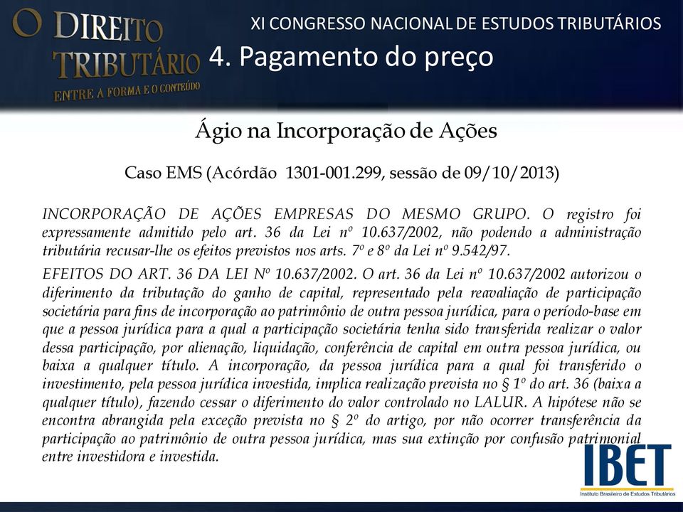 637/2002 autorizou o diferimento da tributação do ganho de capital, representado pela reavaliação de participação societária para fins de incorporação ao patrimônio de outra pessoa jurídica, para o