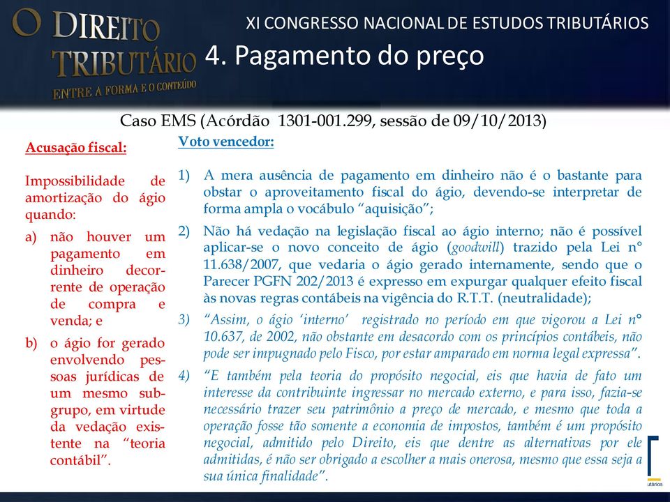 envolvendo pessoas jurídicas de um mesmo subgrupo, em virtude da vedação existente na teoria contábil.