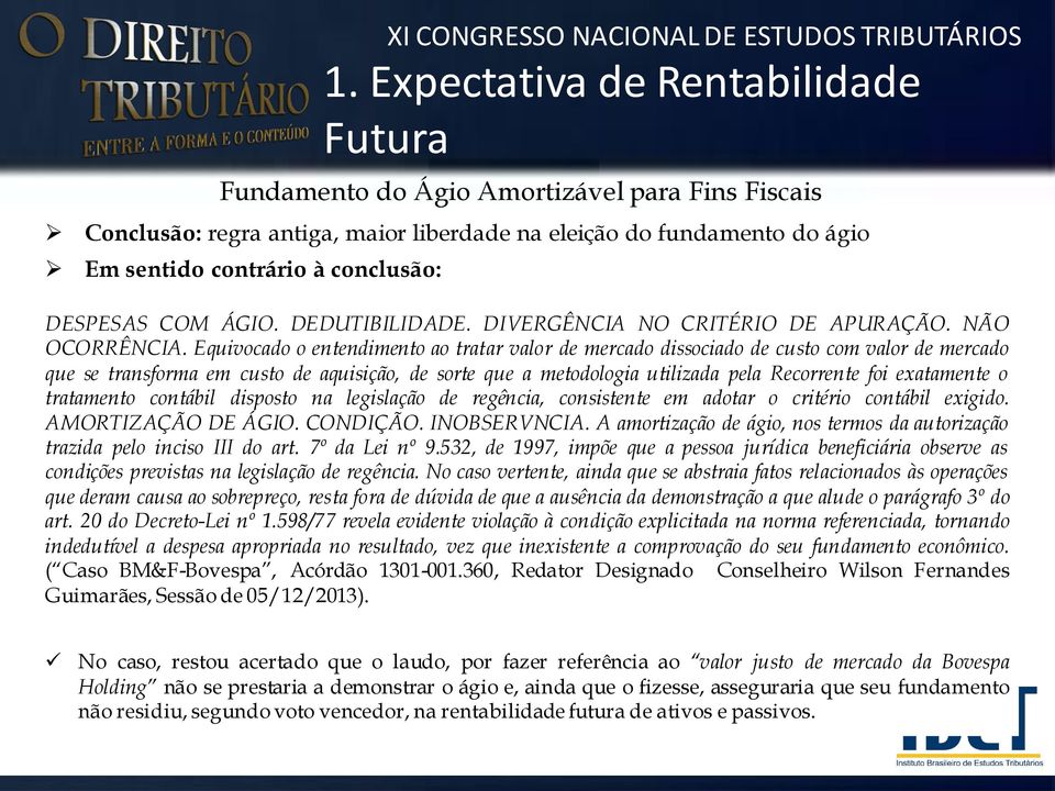 Equivocado o entendimento ao tratar valor de mercado dissociado de custo com valor de mercado que se transforma em custo de aquisição, de sorte que a metodologia utilizada pela Recorrente foi