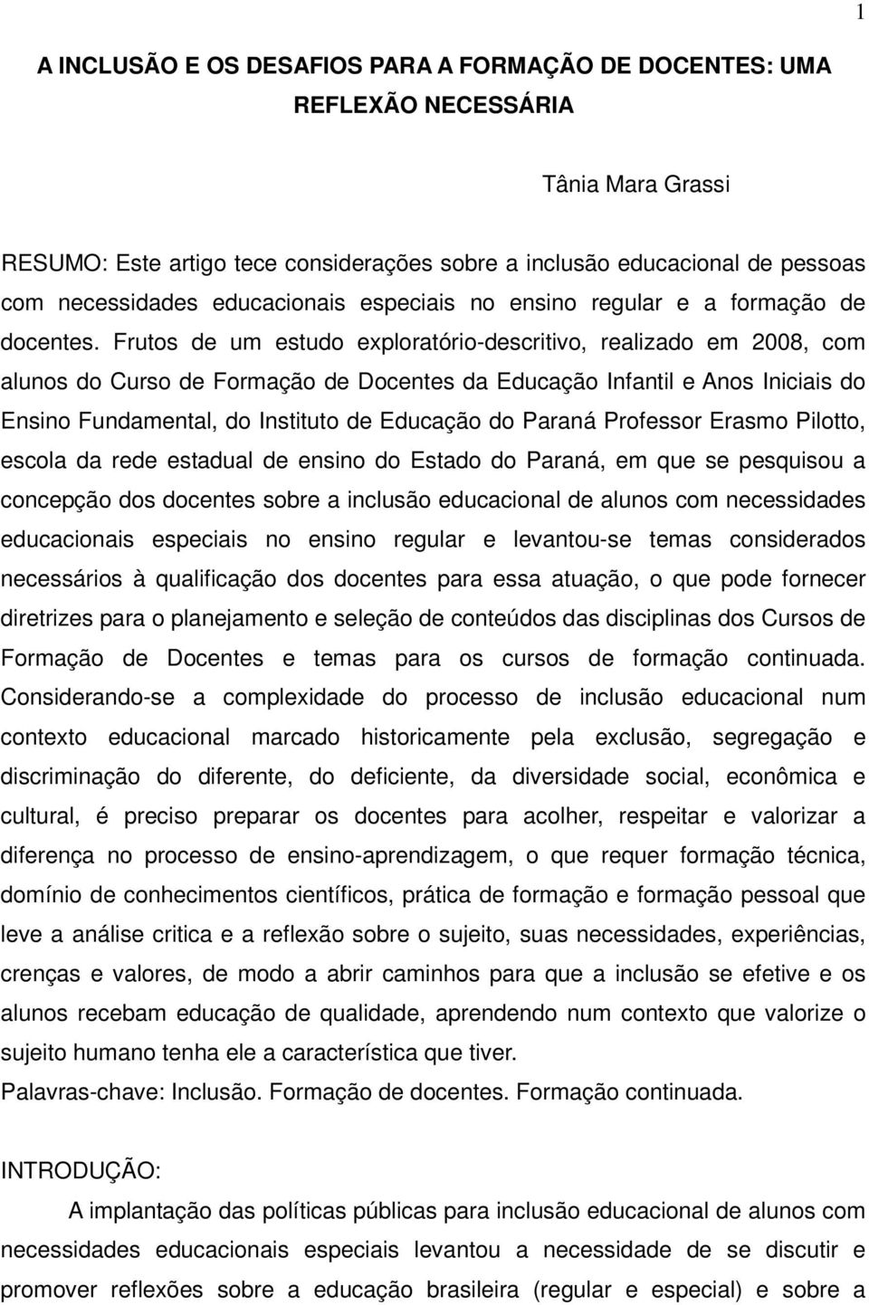 Frutos de um estudo exploratório-descritivo, realizado em 2008, com alunos do Curso de Formação de Docentes da Educação Infantil e Anos Iniciais do Ensino Fundamental, do Instituto de Educação do