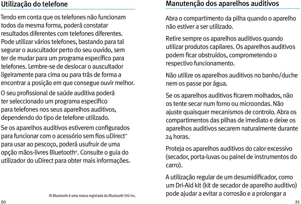 Lembre-se de deslocar o auscultador ligeiramente para cima ou para trás de forma a encontrar a posição em que consegue ouvir melhor.