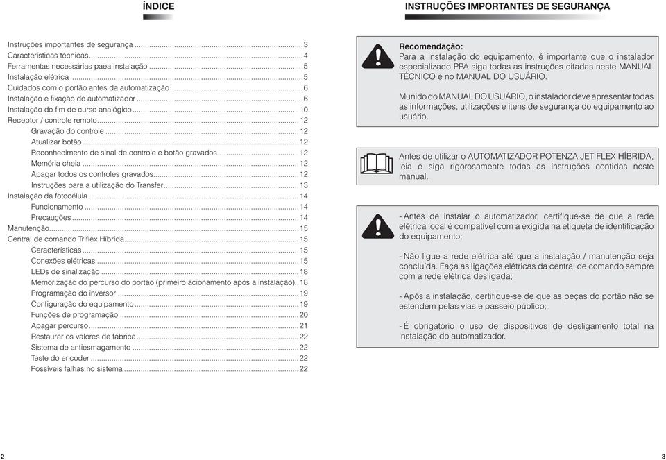 ..12 Atualizar botão...12 Reconhecimento de sinal de controle e botão gravados...12 Memória cheia...12 Apagar todos os controles gravados...12 Instruções para a utilização do Transfer.