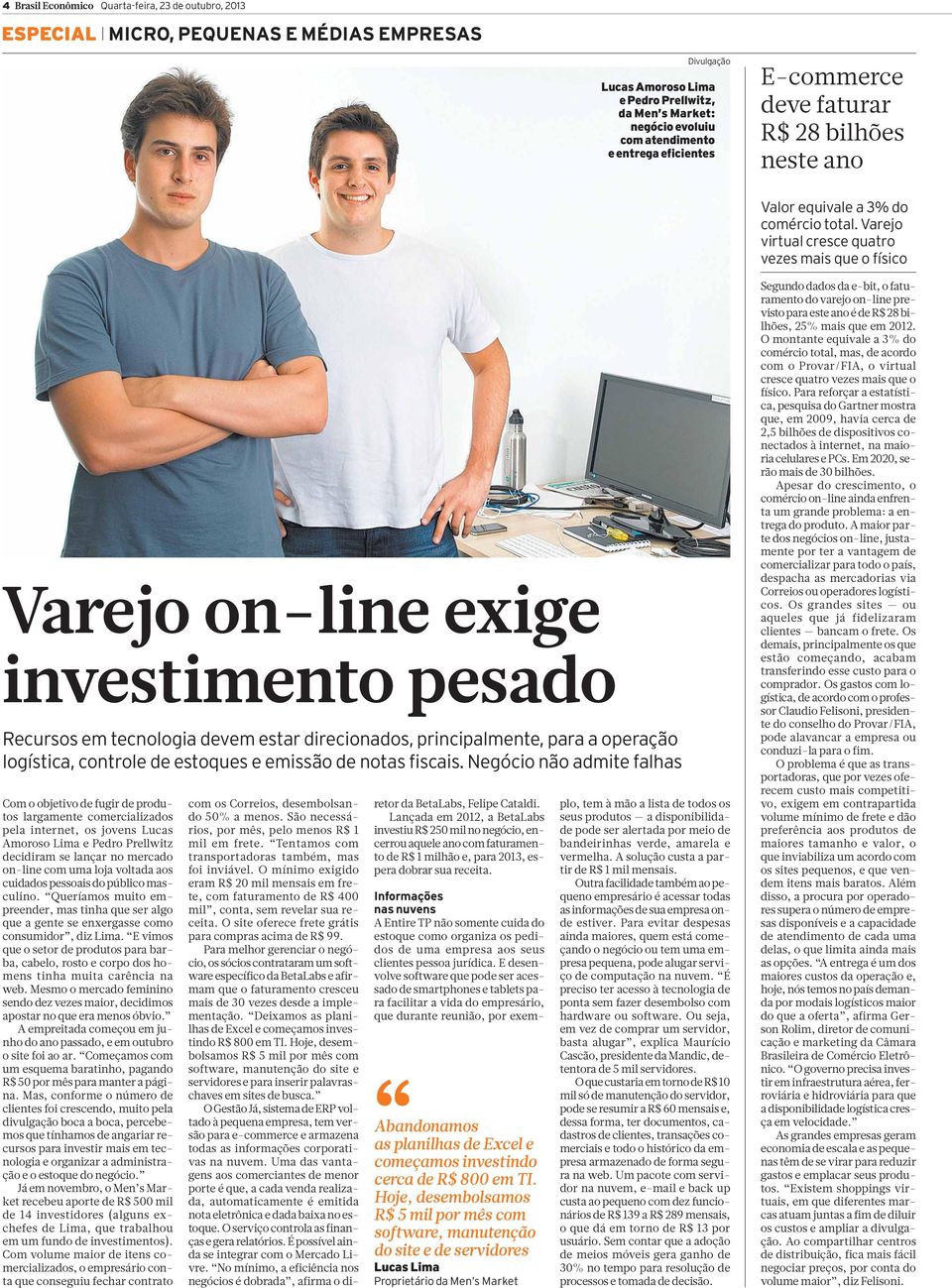 Varejo virtual cresce quatro vezes mais que o físico Varejo on-line exige investimento pesado Recursos em tecnologia devem estar direcionados, principalmente, para a operação logística, controle de