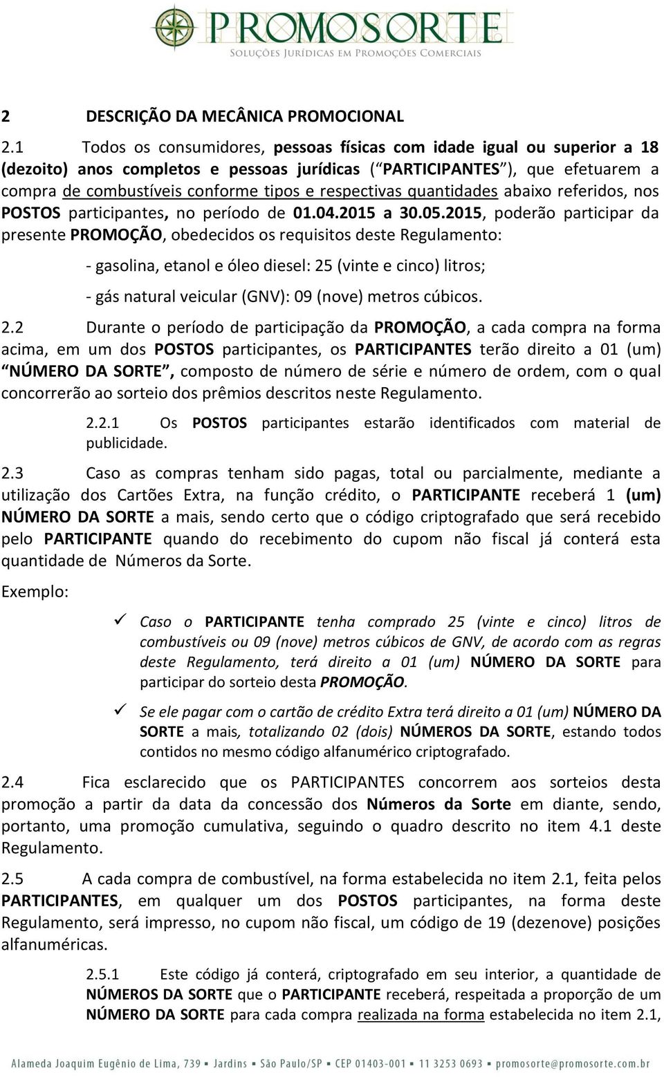 respectivas quantidades abaixo referidos, nos POSTOS participantes, no período de 01.04.2015 a 30.05.