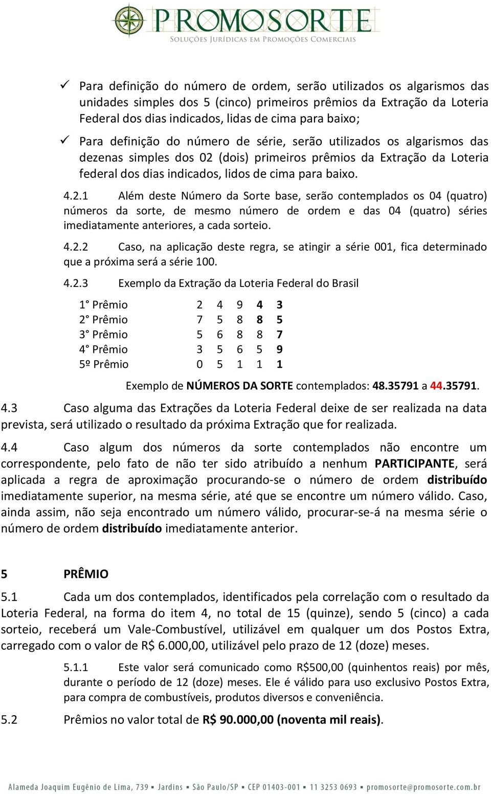 (dois) primeiros prêmios da Extração da Loteria federal dos dias indicados, lidos de cima para baixo. 4.2.