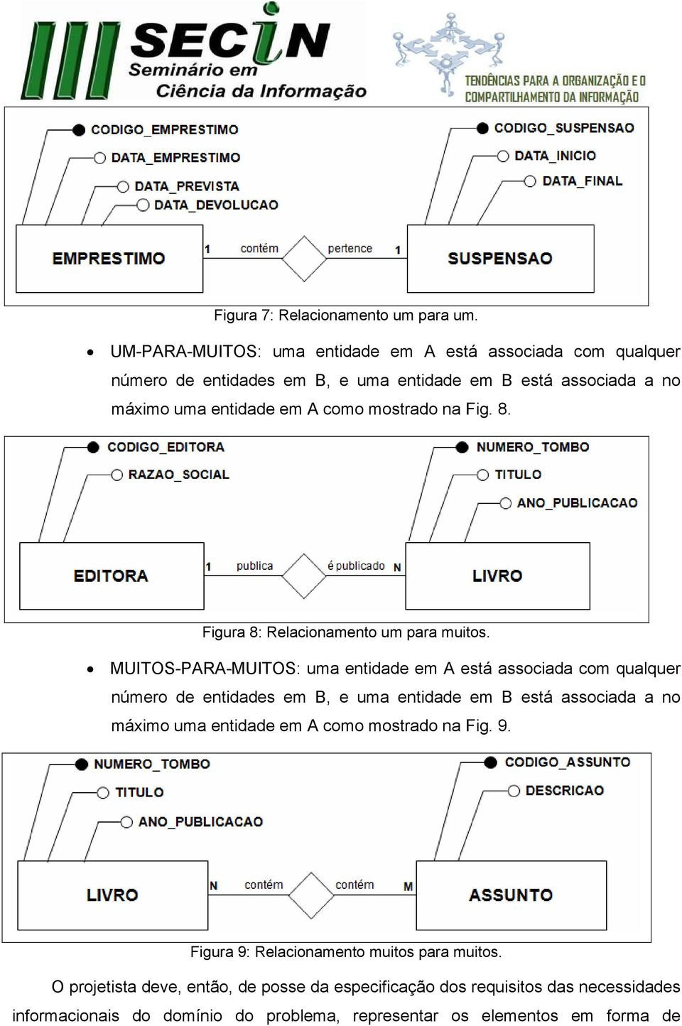 mostrado na Fig. 8. Figura 8: Relacionamento um para muitos.