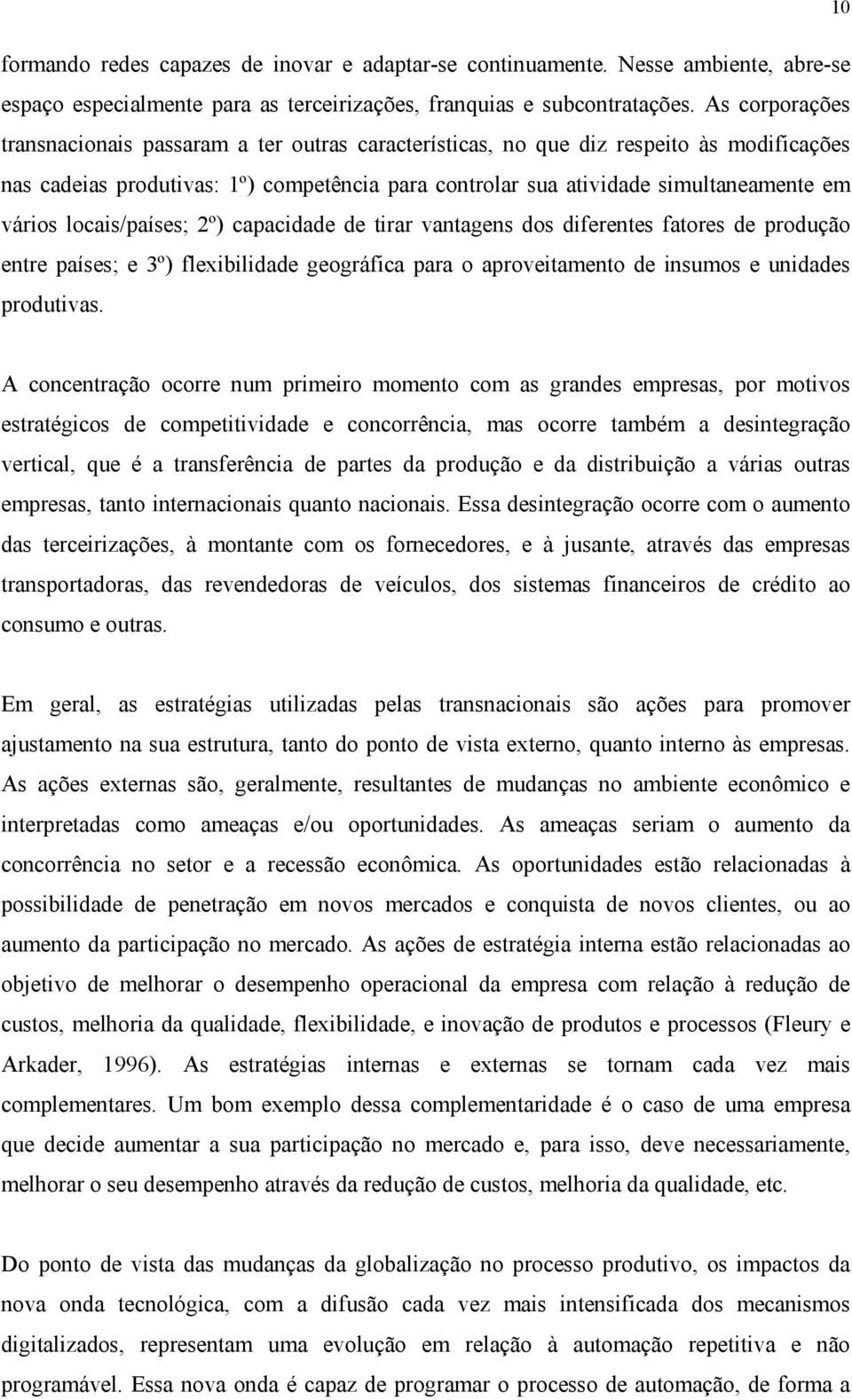 locais/países; 2º) capacidade de tirar vantagens dos diferentes fatores de produção entre países; e 3º) flexibilidade geográfica para o aproveitamento de insumos e unidades produtivas.