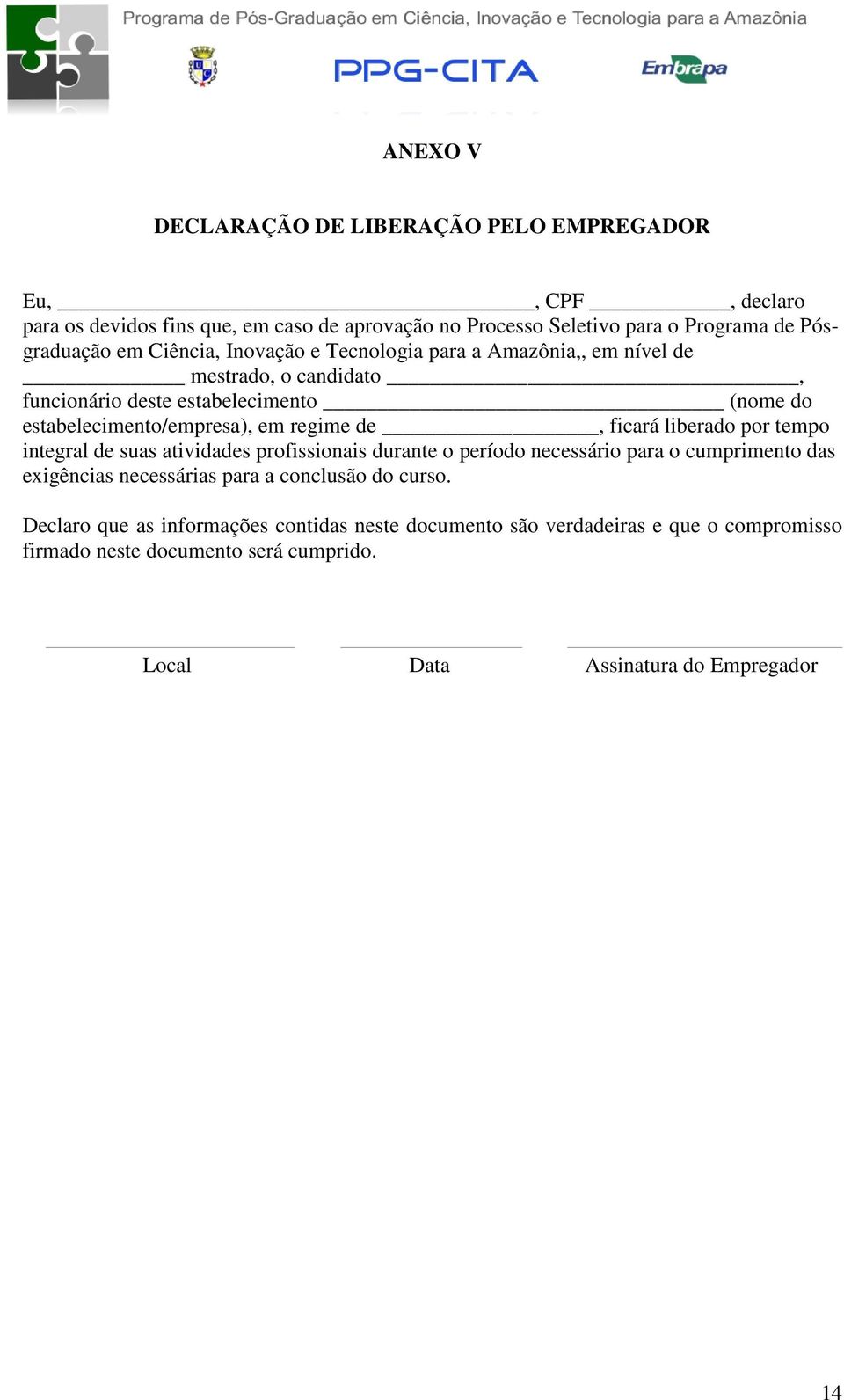 de, ficará liberado por tempo integral de suas atividades profissionais durante o período necessário para o cumprimento das exigências necessárias para a conclusão do