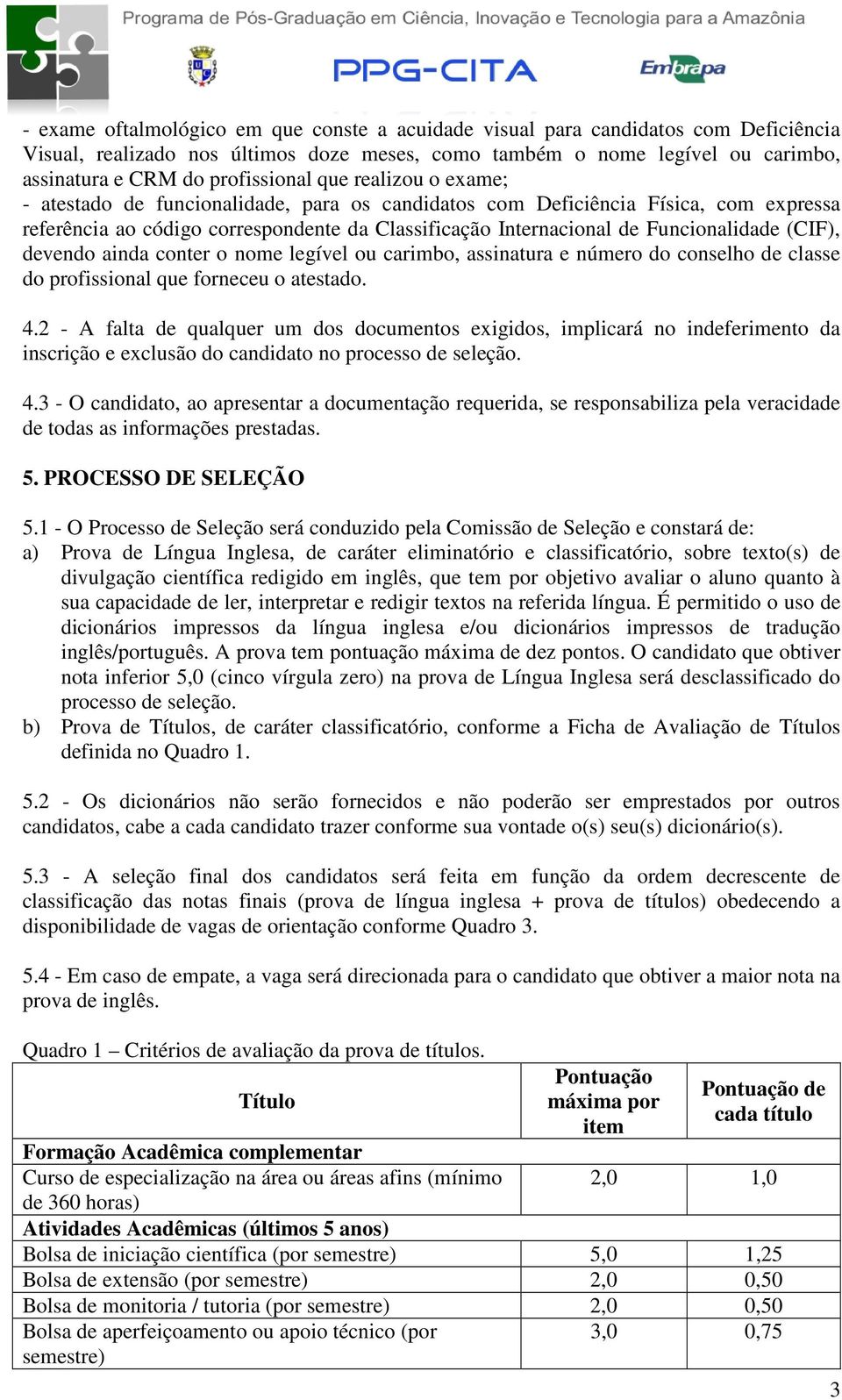 devendo ainda conter o nome legível ou carimbo, assinatura e número do conselho de classe do profissional que forneceu o atestado. 4.