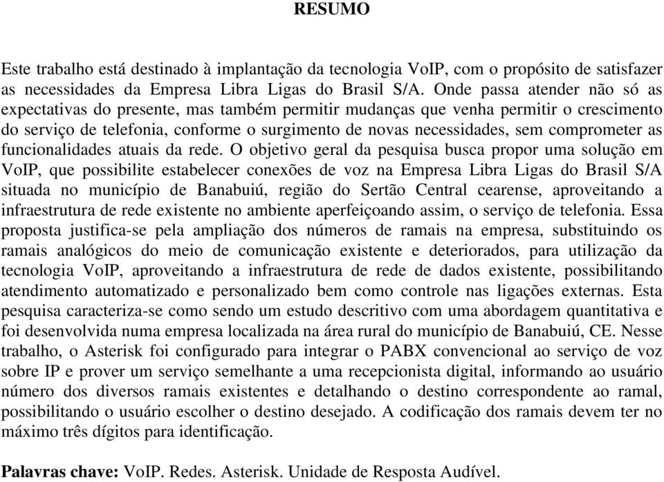 comprometer as funcionalidades atuais da rede.