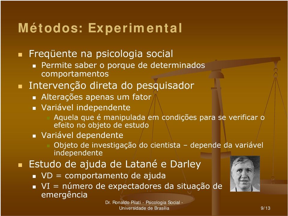 no objeto de estudo Variável dependente Objeto de investigação do cientista depende da variável independente Estudo de ajuda de