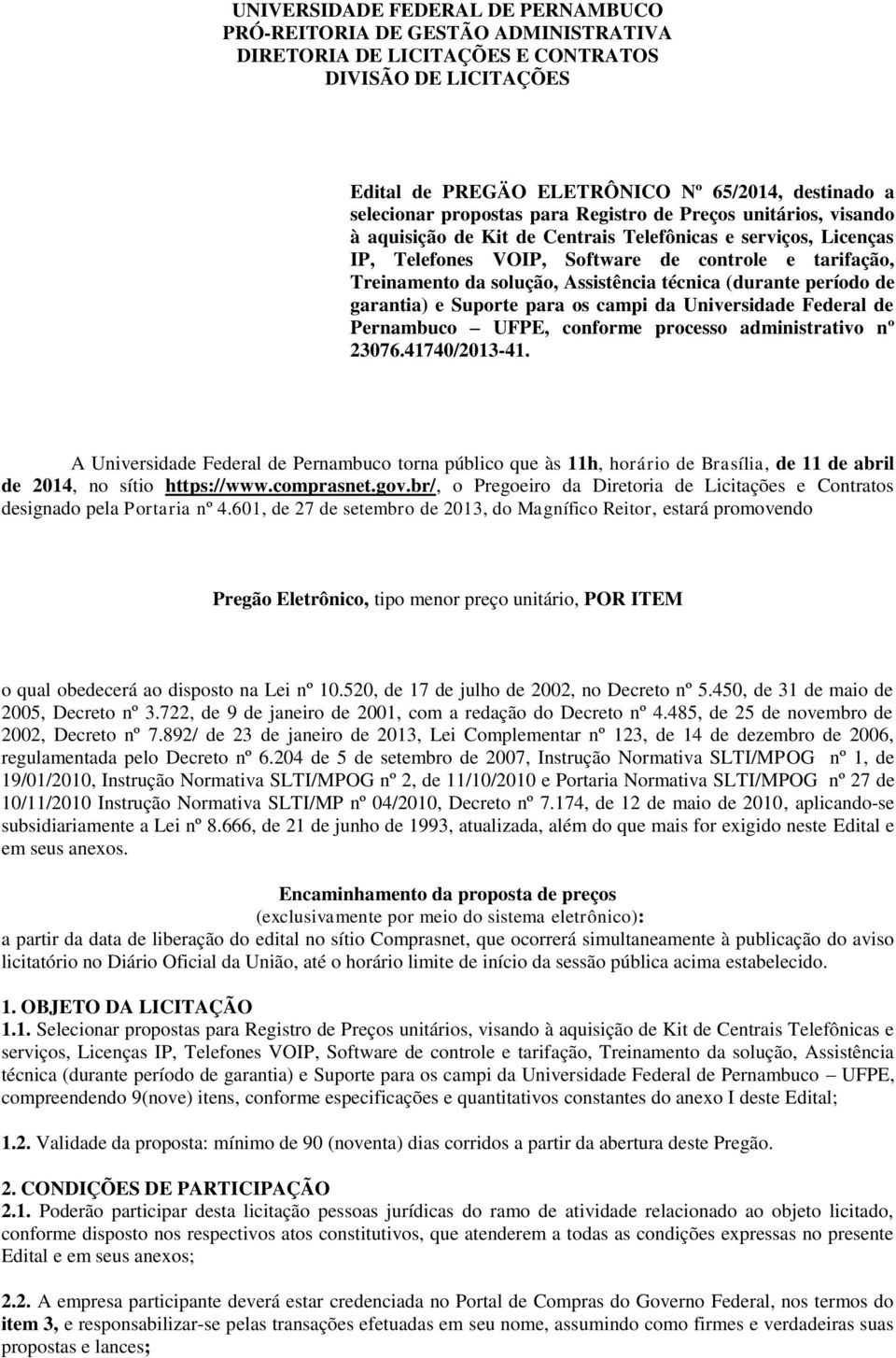 Assistência técnica (durante período de garantia) e Suporte para os campi da Universidade Federal de Pernambuco UFPE, conforme processo administrativo nº 23076.41740/2013-41.