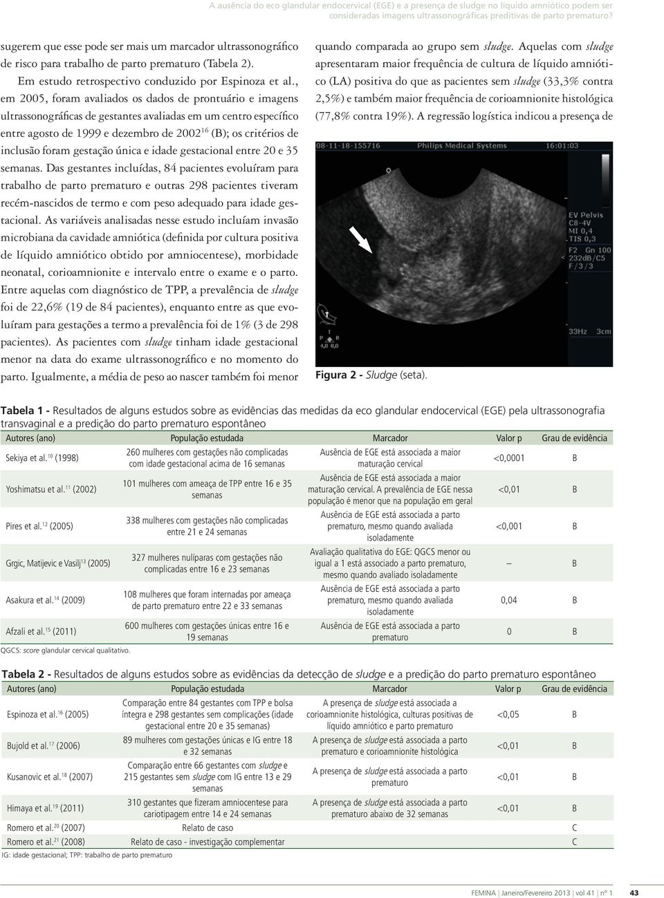 , em 2005, foram avaliados os dados de prontuário e imagens ultrassonográficas de gestantes avaliadas em um centro específico entre agosto de 1999 e dezembro de 2002 16 (B); os critérios de inclusão