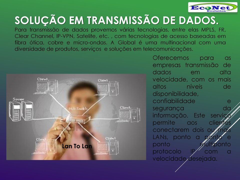 A Global é uma multinacional com uma diversidade de produtos, serviços e soluções em telecomunicações.