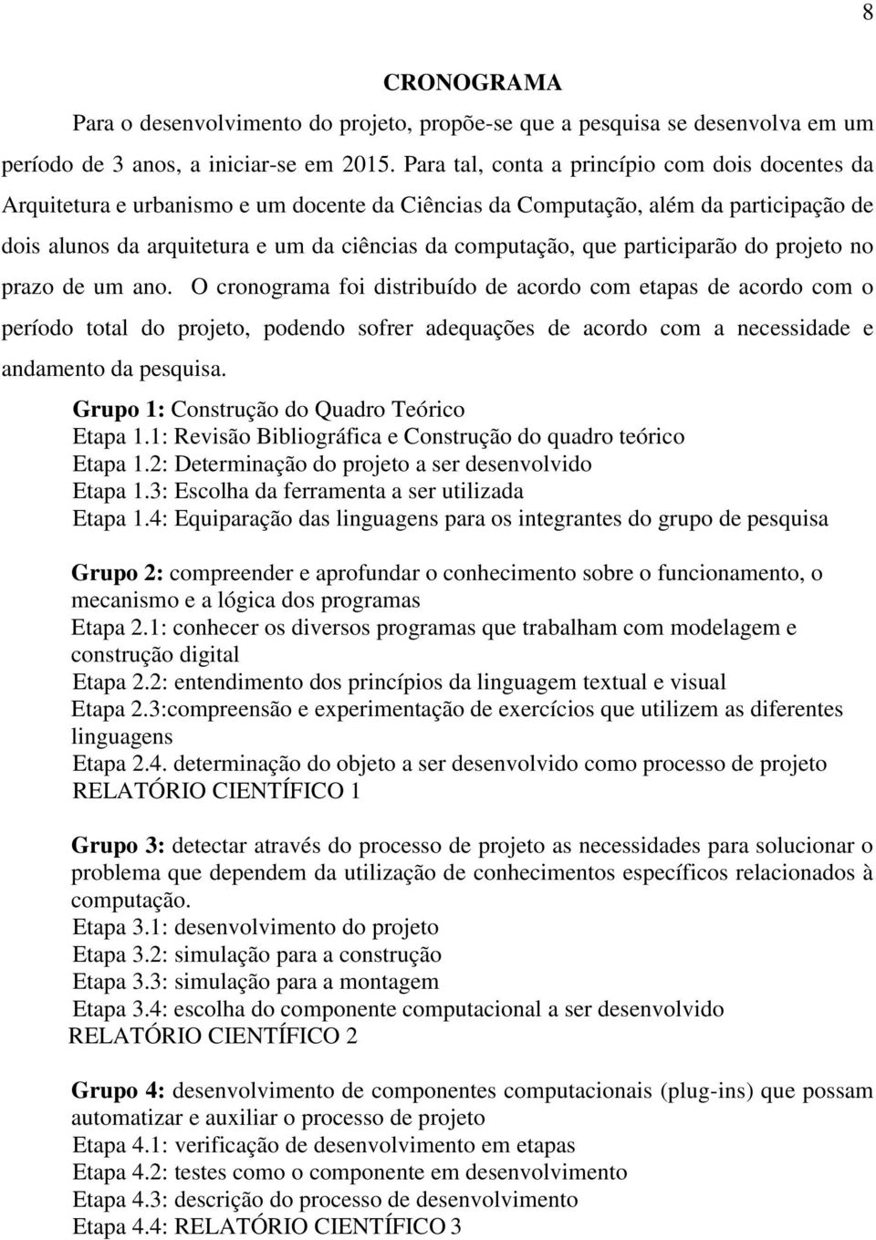 participarão do projeto no prazo de um ano.