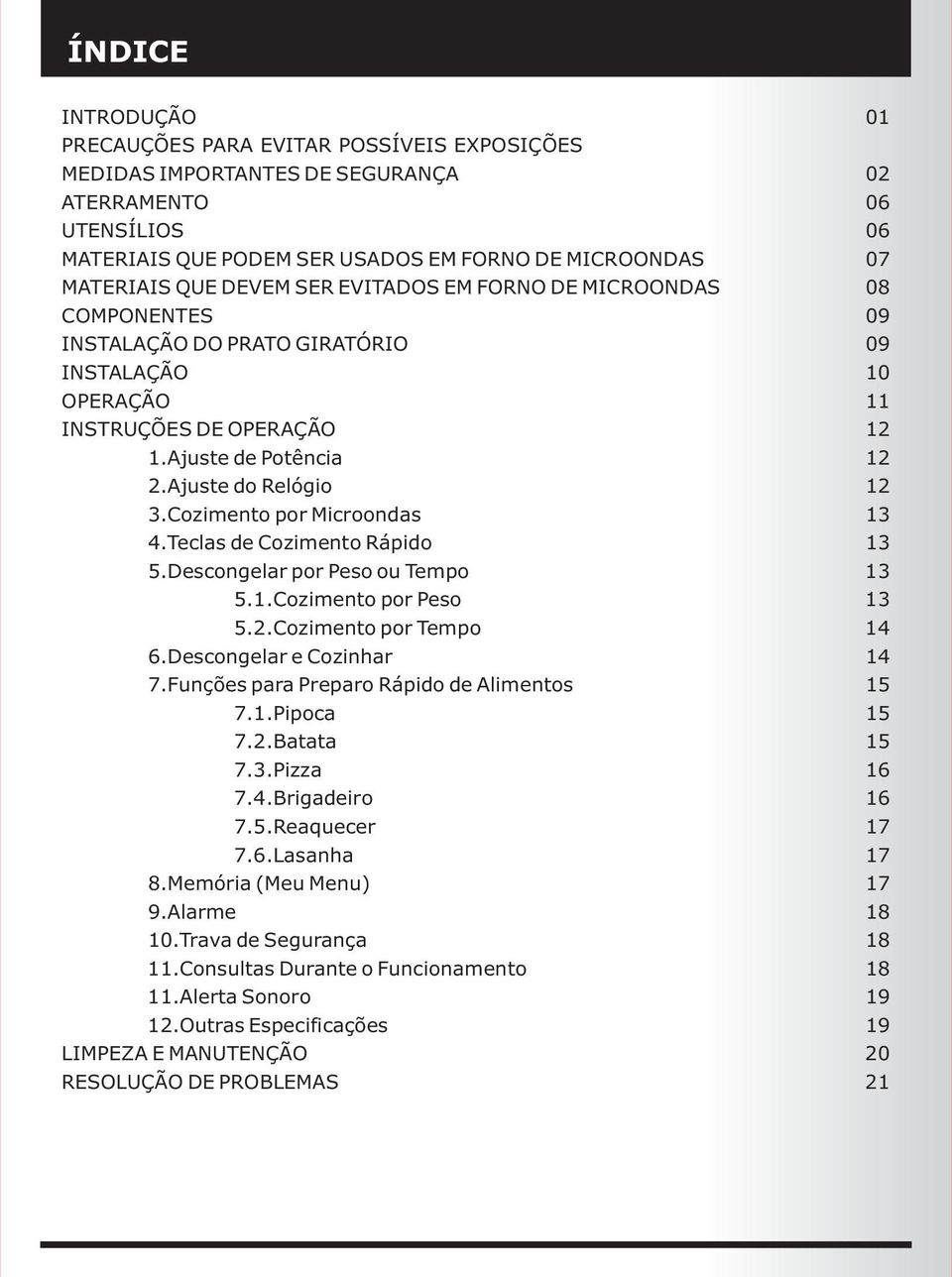 Cozimento por Microondas 13 4.Teclas de Cozimento Rápido 13 5.Descongelar por Peso ou Tempo 13 5.1.Cozimento por Peso 13 5.2.Cozimento por Tempo 14 6.Descongelar e Cozinhar 14 7.