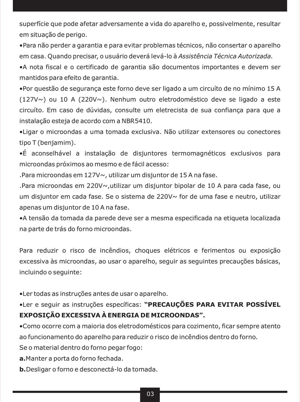 A nota fiscal e o certificado de garantia são documentos importantes e devem ser mantidos para efeito de garantia.