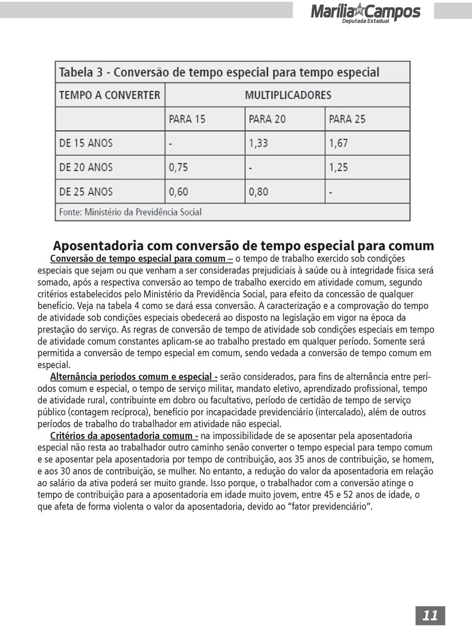 Social, para efeito da concessão de qualquer de atividade sob condições especiais obedecerá ao disposto na legislação em vigor na época da prestação do serviço.