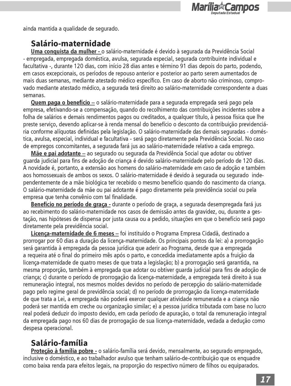 individual e facultativa -, durante 120 dias, com início 28 dias antes e término 91 dias depois do parto, podendo, em casos excepcionais, os períodos de repouso anterior e posterior ao parto serem