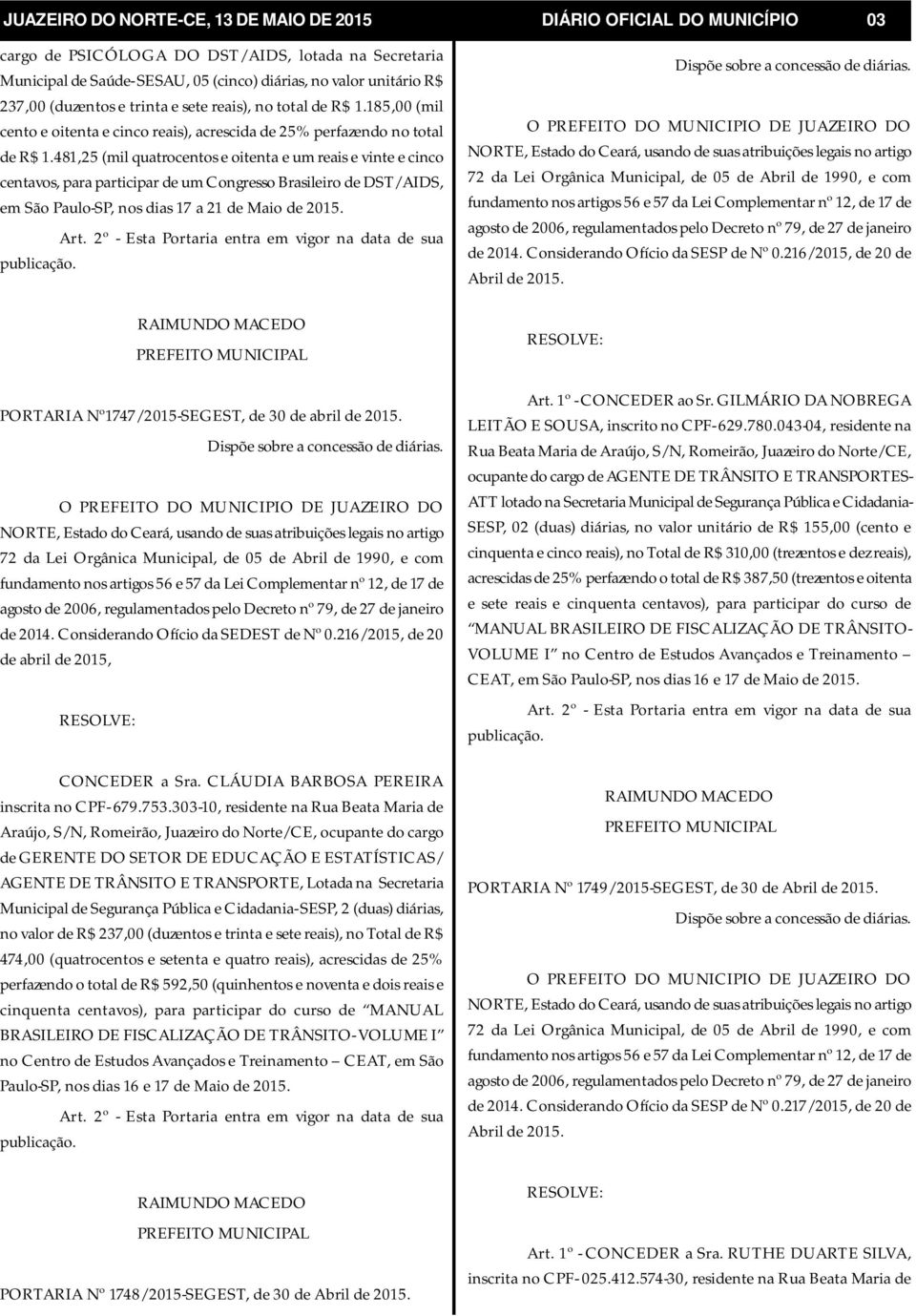 481,25 (mil quatrocentos e oitenta e um reais e vinte e cinco centavos, para participar de um Congresso Brasileiro de DST/AIDS, em São Paulo-SP, nos dias 17 a 21 de Maio de 2015.