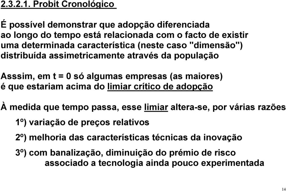 característica (neste caso "dimensão") distribuída assimetricamente através da população Asssim, em t = 0 só algumas empresas (as maiores) é que