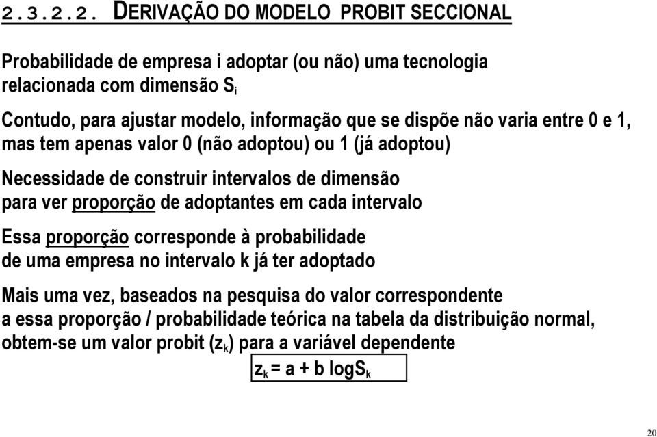 proporção de adoptantes em cada intervalo Essa proporção corresponde à probabilidade de uma empresa no intervalo k já ter adoptado Mais uma vez, baseados na pesquisa