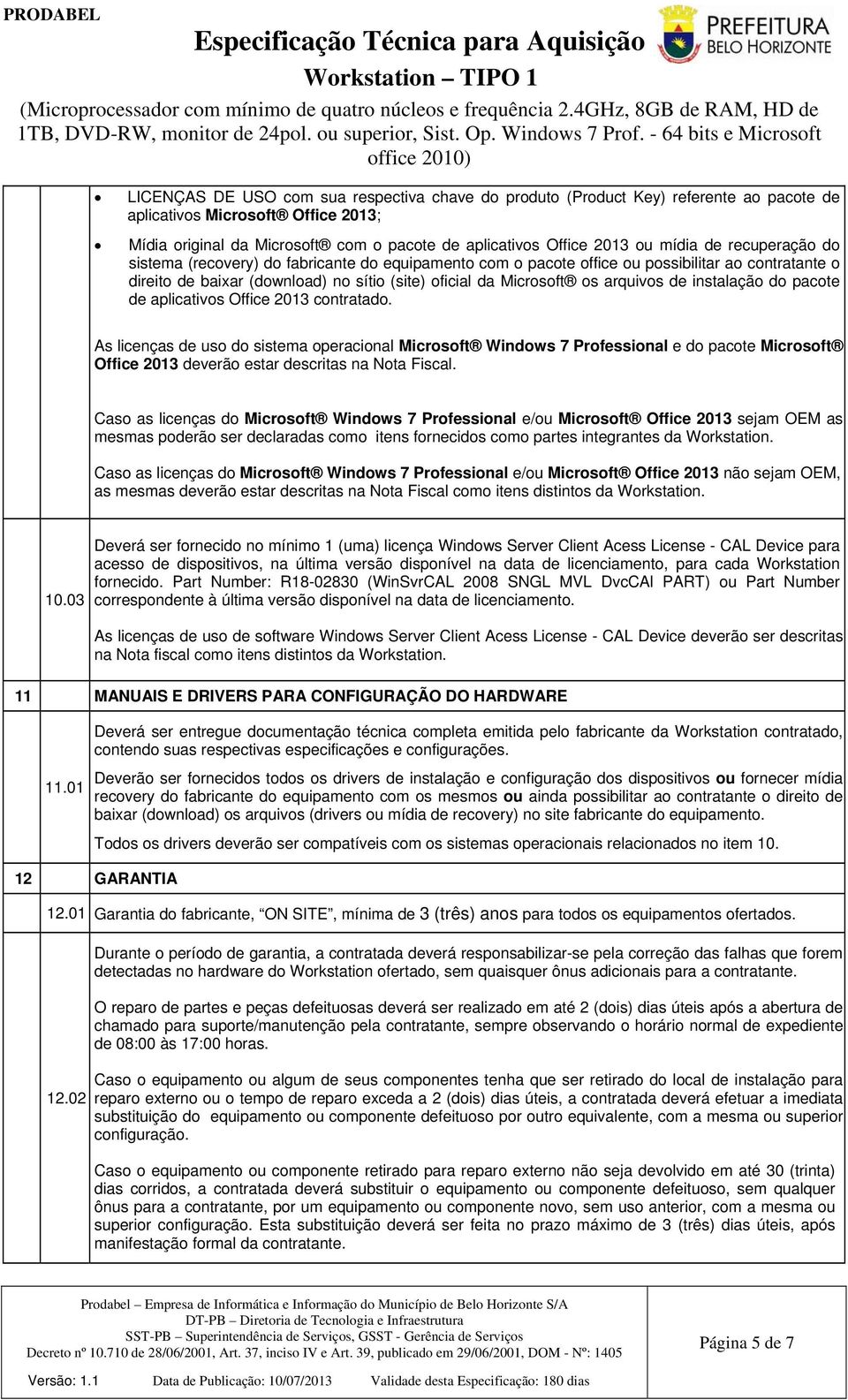 arquivos de instalação do pacote de aplicativos Office 2013 contratado.