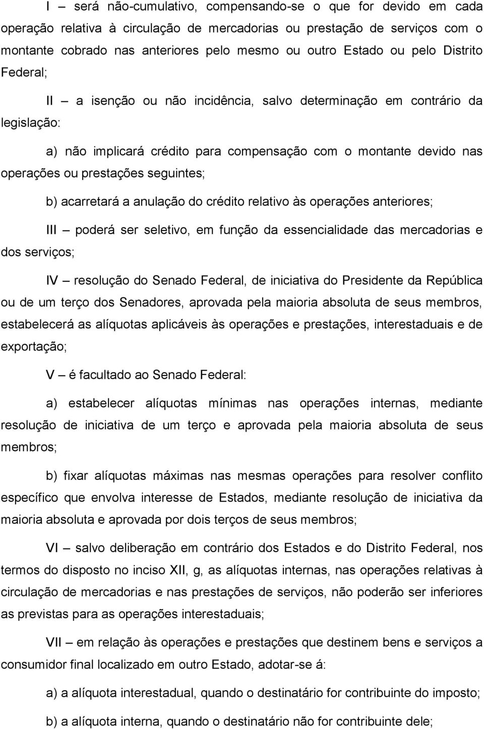 seguintes; b) acarretará a anulação do crédito relativo às operações anteriores; III poderá ser seletivo, em função da essencialidade das mercadorias e dos serviços; IV resolução do Senado Federal,