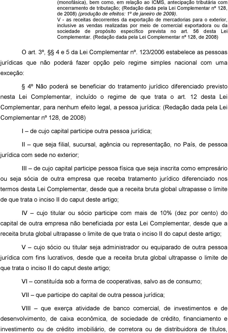 56 desta Lei Complementar. (Redação dada pela Lei Complementar nº 128, de 2008) O art. 3º, 4 e 5 da Lei Complementar nº.