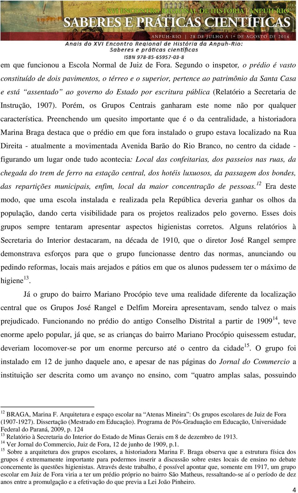 a Secretaria de Instrução, 1907). Porém, os Grupos Centrais ganharam este nome não por qualquer característica.