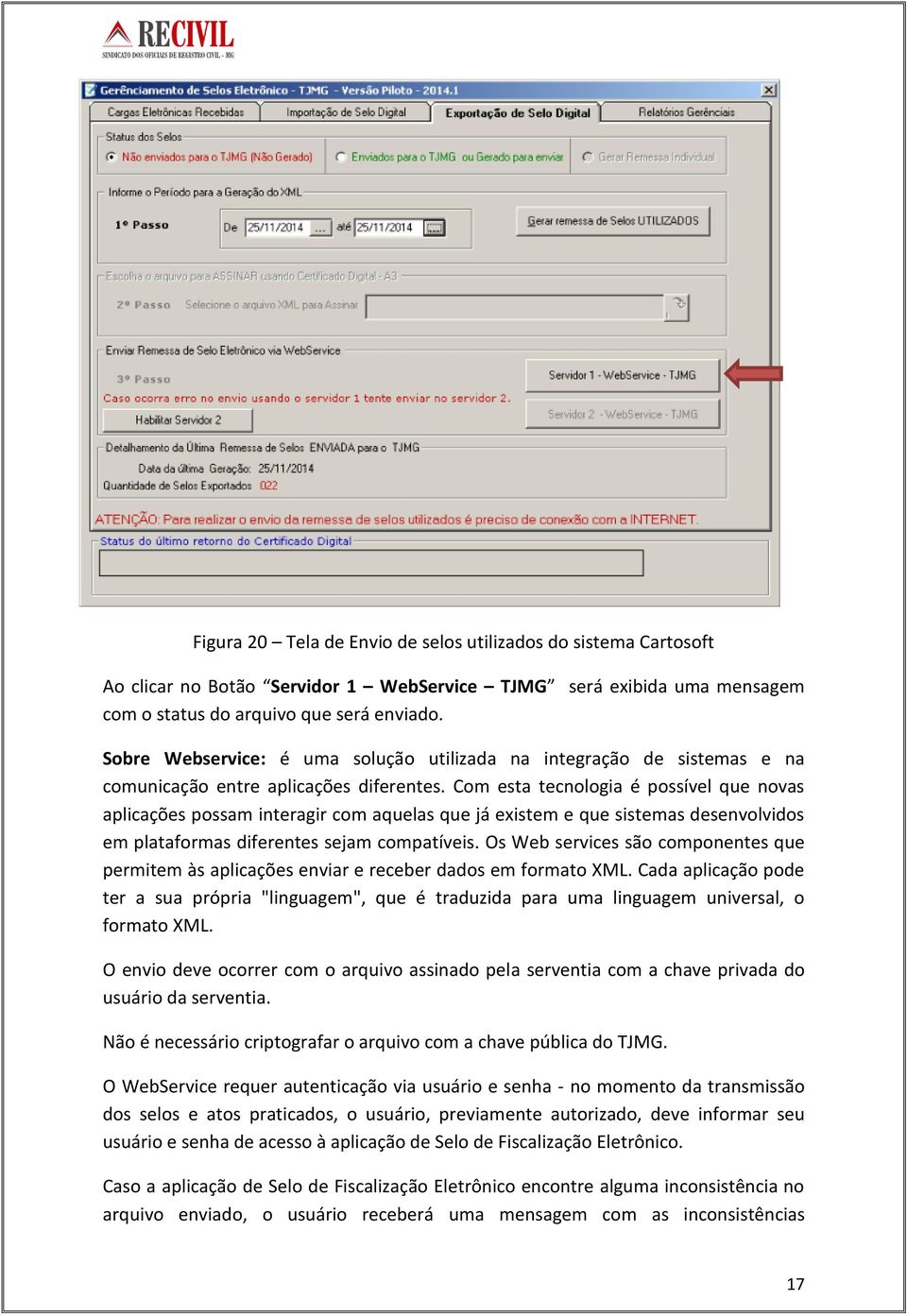 Com esta tecnologia é possível que novas aplicações possam interagir com aquelas que já existem e que sistemas desenvolvidos em plataformas diferentes sejam compatíveis.