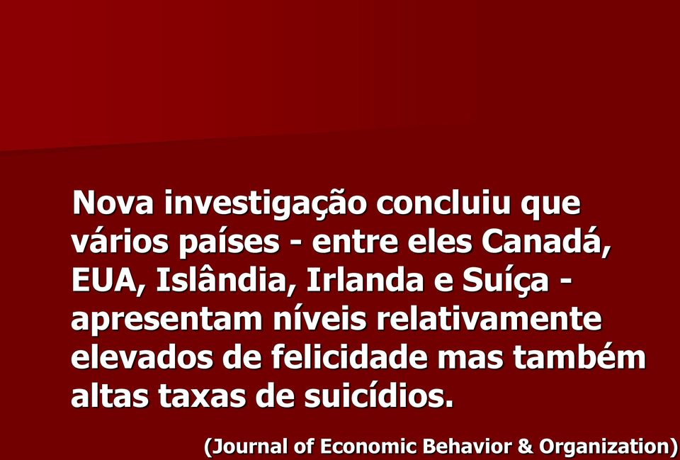 relativamente elevados de felicidade mas também altas