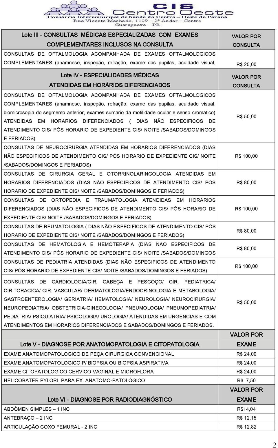 OFTALMOLOGIA ACOMPANHADA DE S OFTALMOLOGICOS COMPLEMENTARES (anamnese, inspeção, refração, exame das pupilas, acuidade visual, biomicrosopia do segmento anterior, exames sumario da motilidade ocular