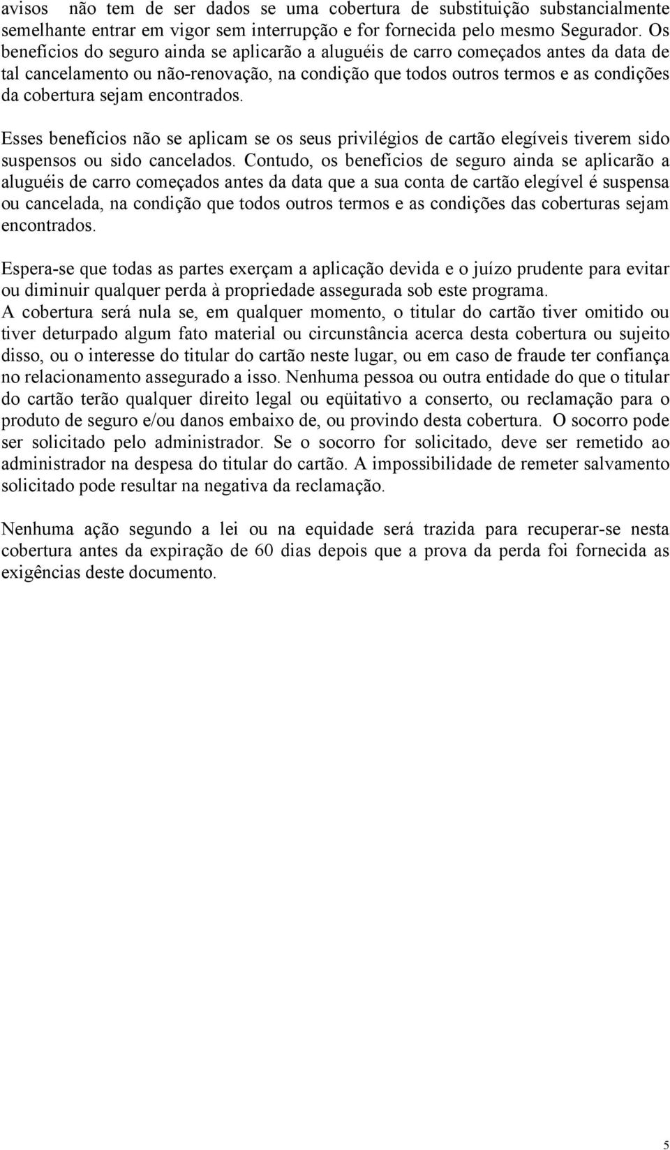 encontrados. Esses benefícios não se aplicam se os seus privilégios de cartão elegíveis tiverem sido suspensos ou sido cancelados.