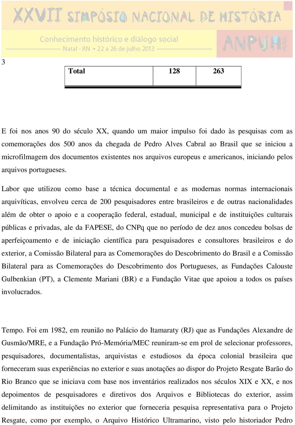 Labor que utilizou como base a técnica documental e as modernas normas internacionais arquivíticas, envolveu cerca de 200 pesquisadores entre brasileiros e de outras nacionalidades além de obter o