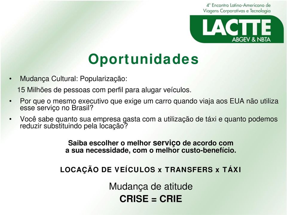 Você sabe quanto sua empresa gasta com a utilização de táxi e quanto podemos reduzir substituindo pela locação?