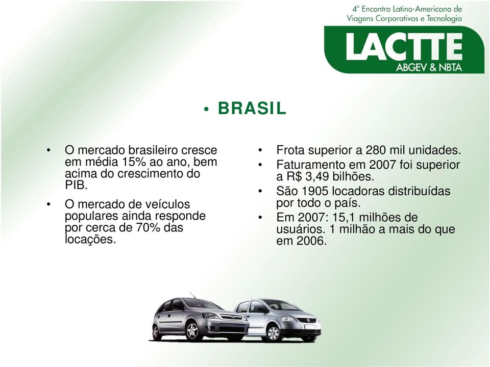 Frota superior a 280 mil unidades. Faturamento em 2007 foi superior a R$ 3,49 bilhões.