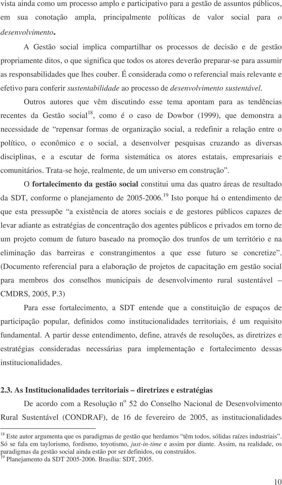 É considerada como o referencial mais relevante e efetivo para conferir sustentabilidade ao processo de desenvolvimento sustentável.