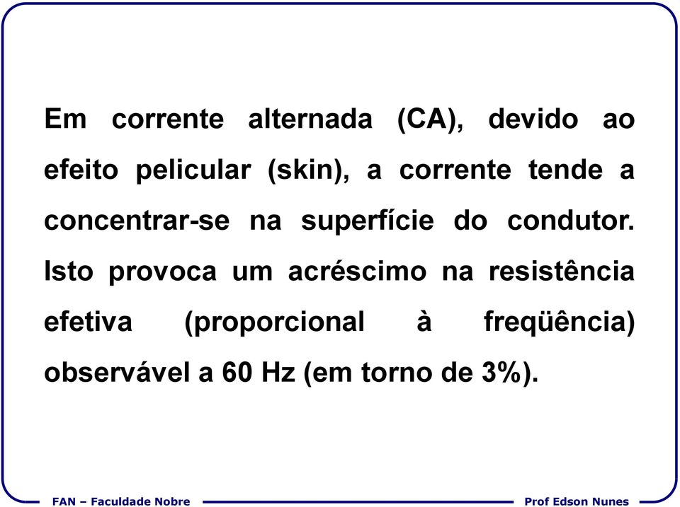 Isto provoca um acréscimo na resistência efetiva (proporcional