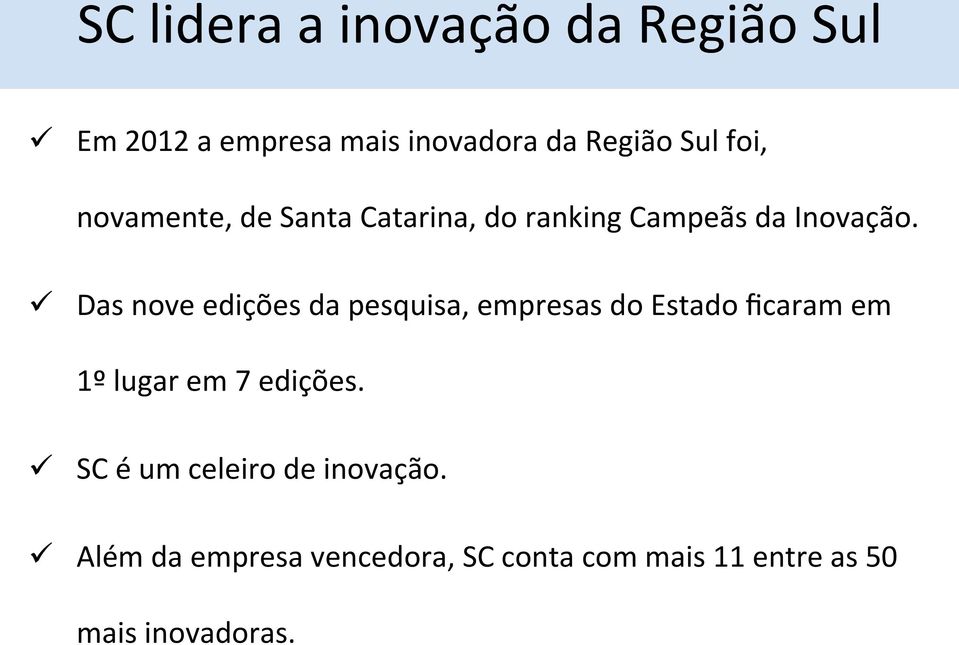 ü Das nove edições da pesquisa, empresas do Estado ficaram em 1º lugar em 7 edições.