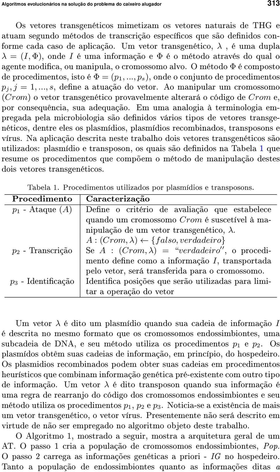 O método Φ é composto de procedimentos, isto é Φ = (p 1,..., p s), onde o conjunto de procedimentos p j, j = 1,..., s, dene a atuação do vetor.